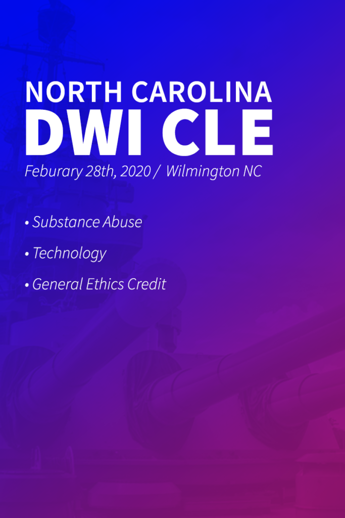 North Carolina DWI CLE, Feburary 28th, 2020 - Wilmington NC - Substance Abuse - Technology - General Ethics Credit